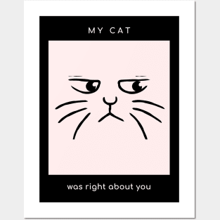 My cat was right about you (black) Posters and Art